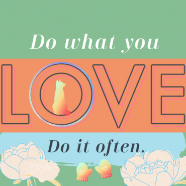 Do what you love! Was uns jetzt gut tut
